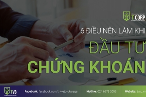 6 ĐIỀU NÊN LÀM KHI ĐẦU TƯ CHỨNG KHOÁN