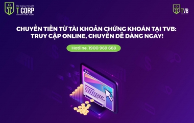 CHUYỂN TIỀN TỪ TÀI KHOẢN CHỨNG KHOÁN TẠI TVB: TRUY CẬP ONLINE, CHUYỂN DỄ DÀNG NGAY